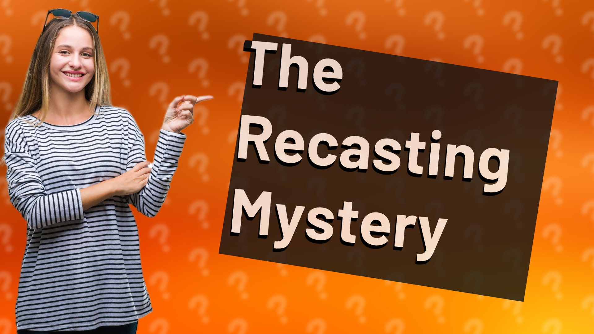 The Recasting Mystery
