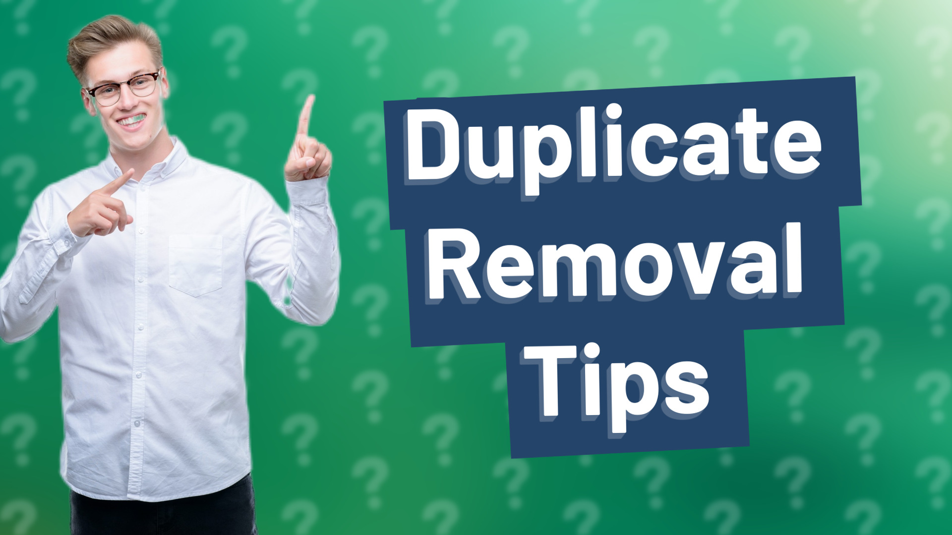 Duplicate Removal Tips