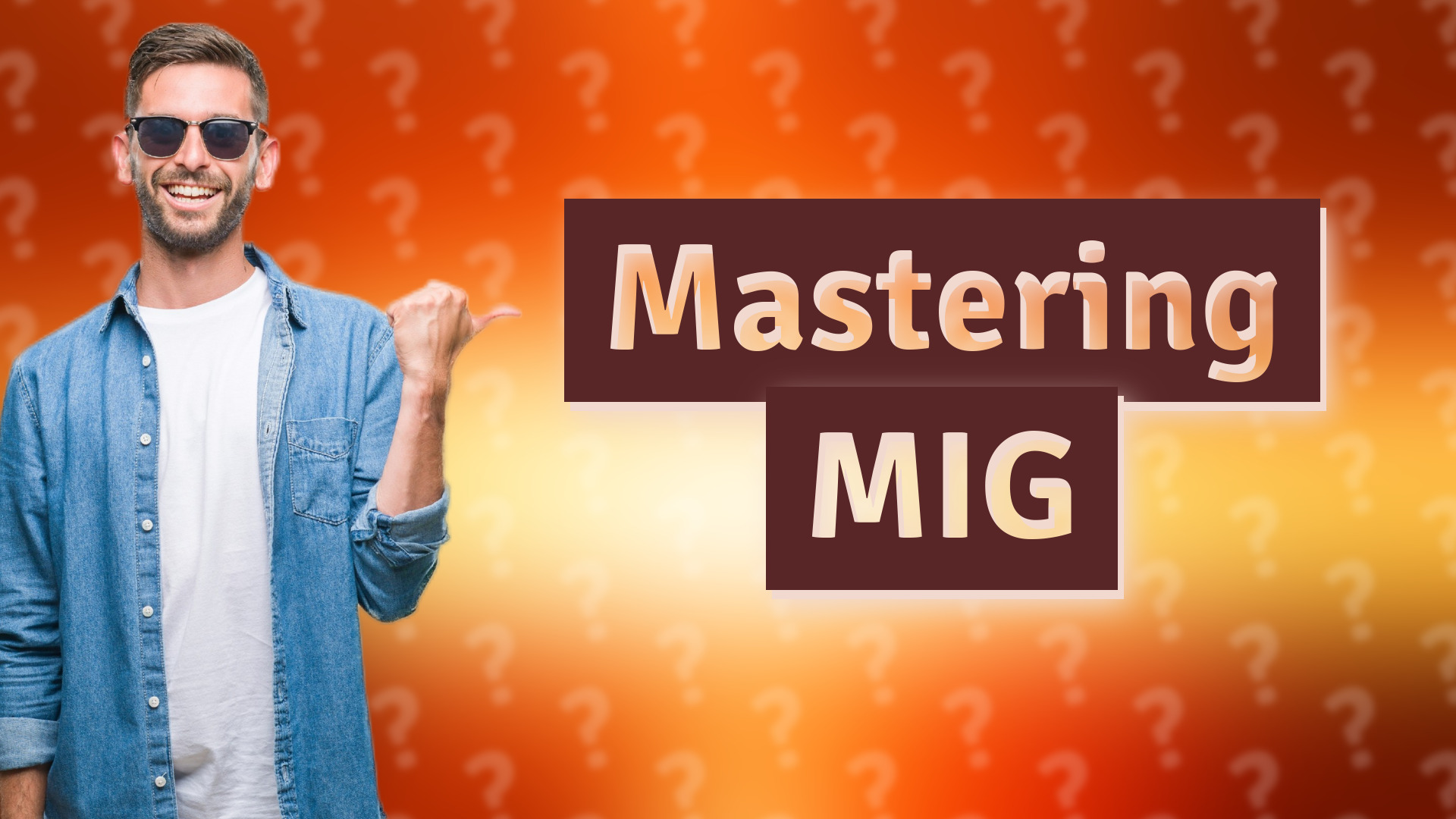 Mastering MIG