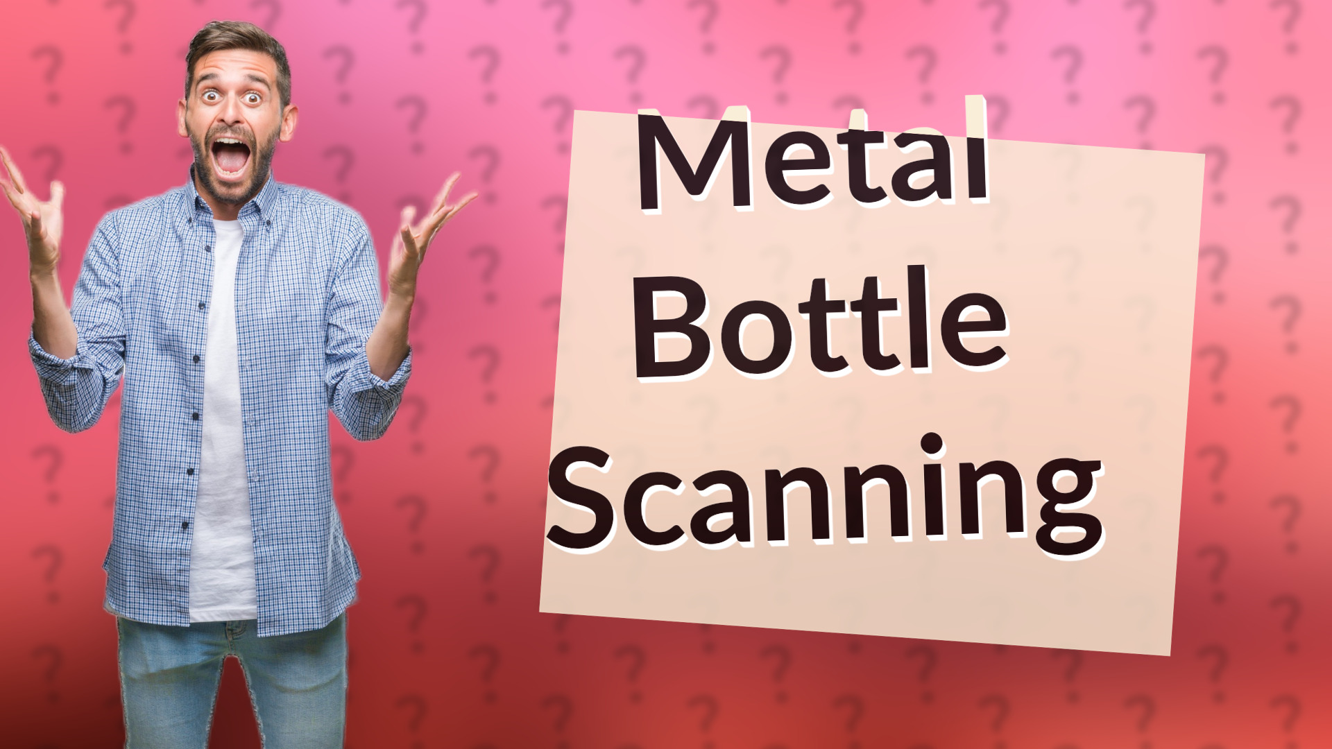 Metal Bottle Scanning