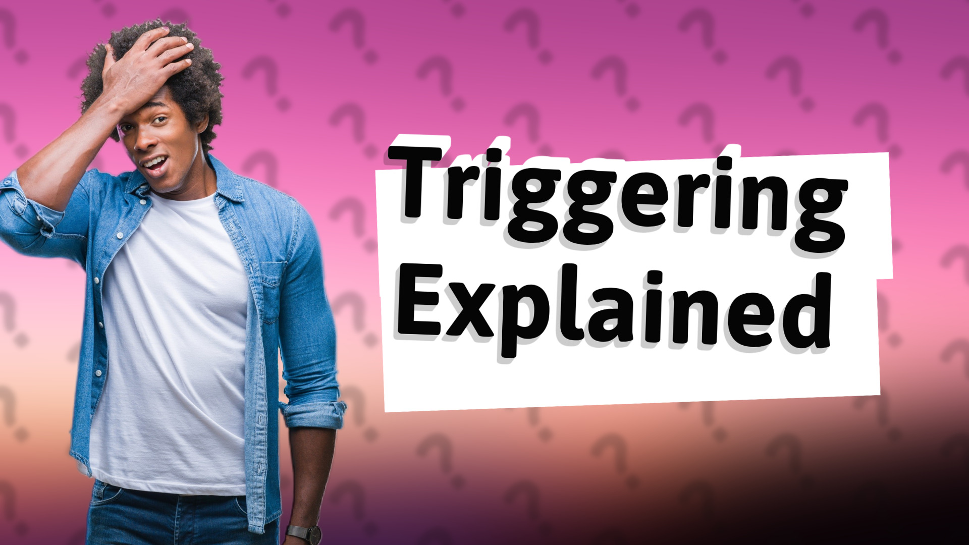 Triggering Explained