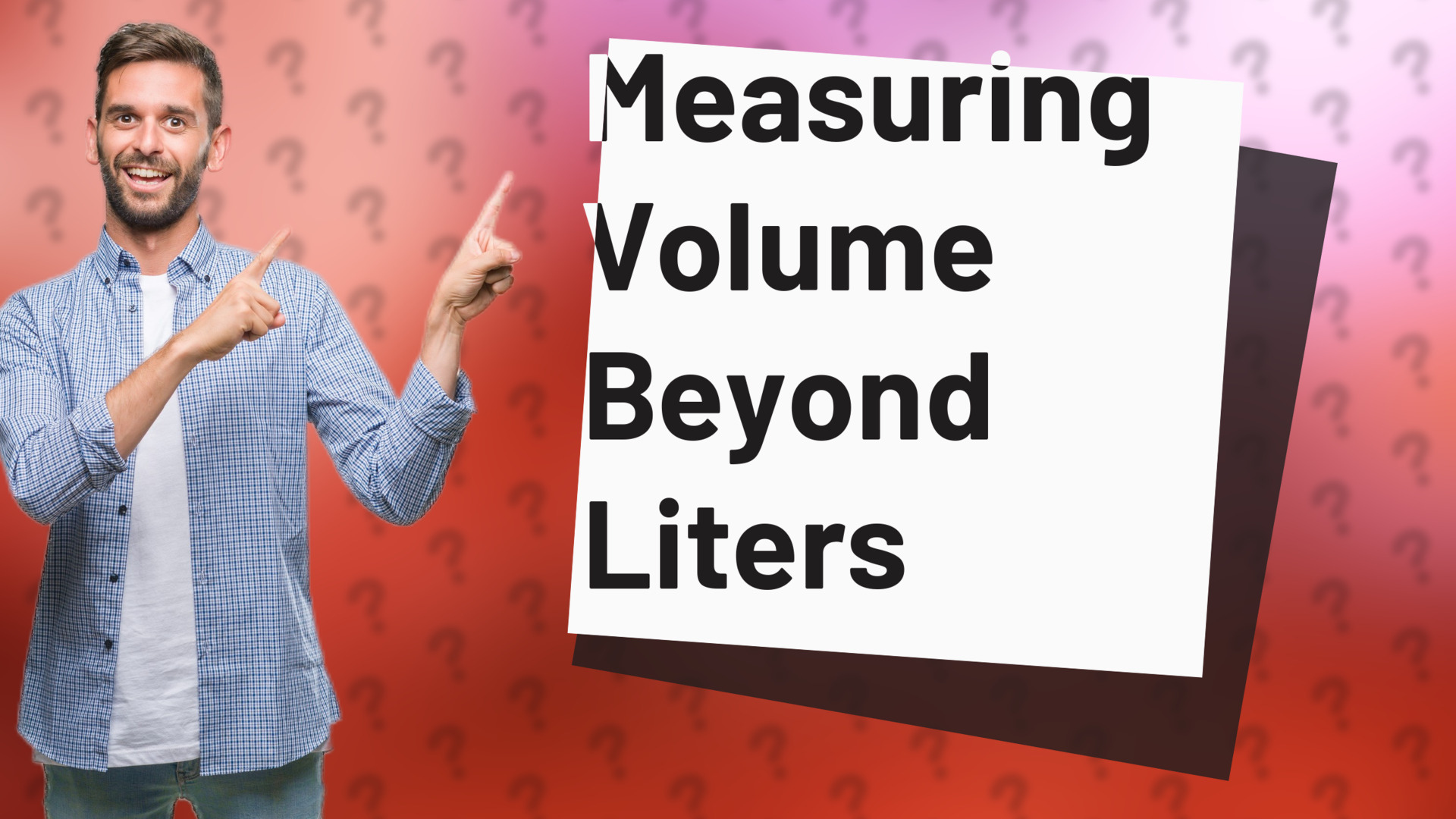 Measuring Volume Beyond Liters