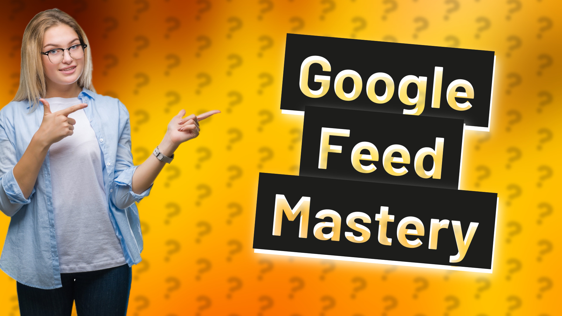 Google Feed Mastery