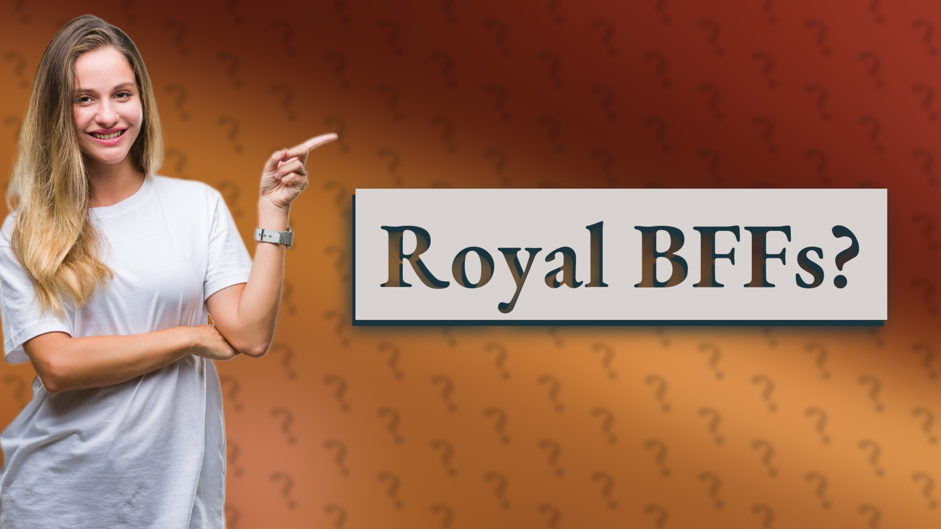 Royal BFFs?