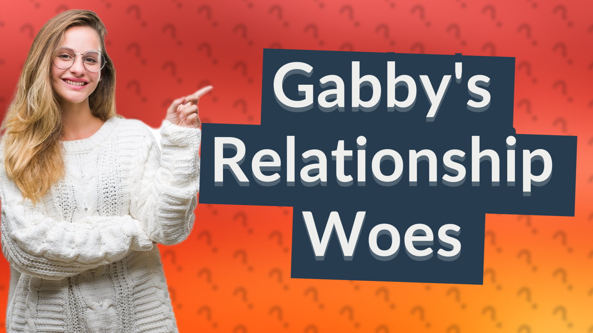 Gabby's Relationship Woes