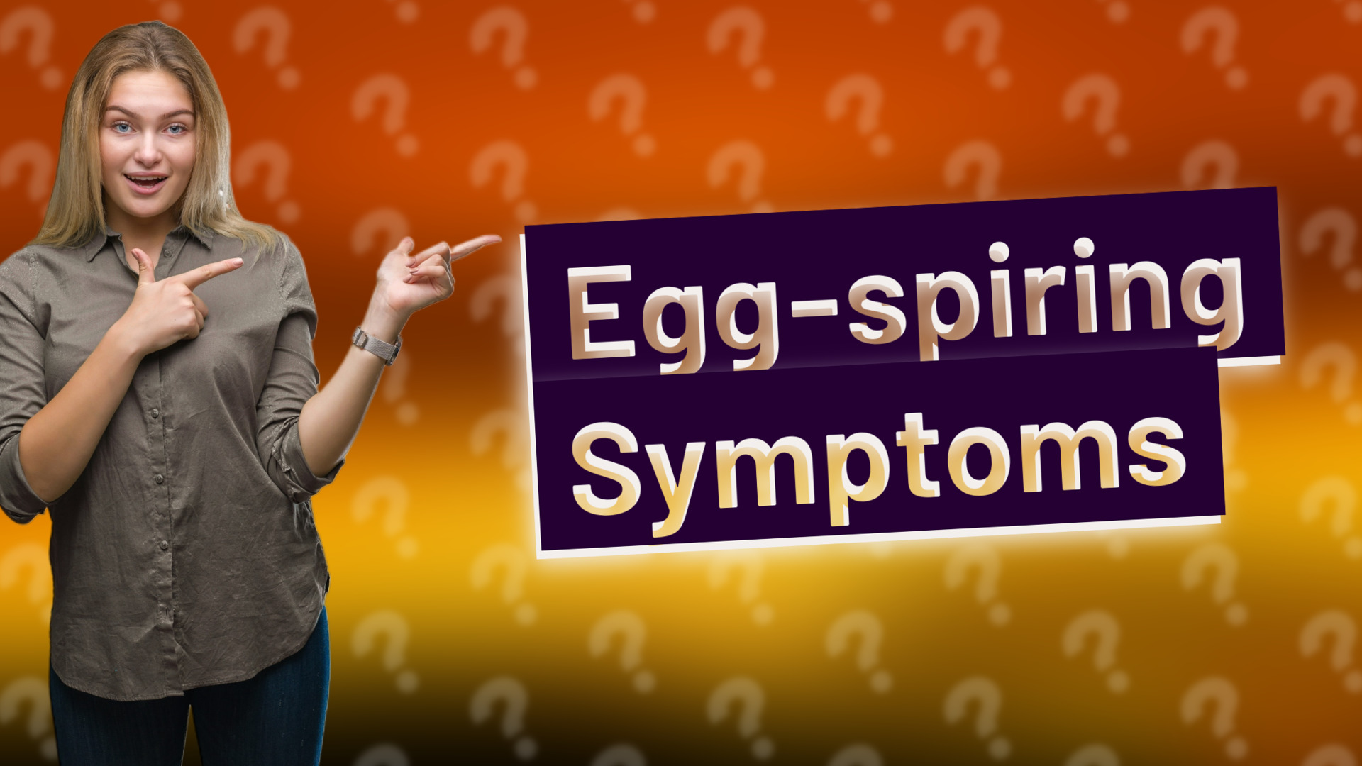 Egg-spiring Symptoms