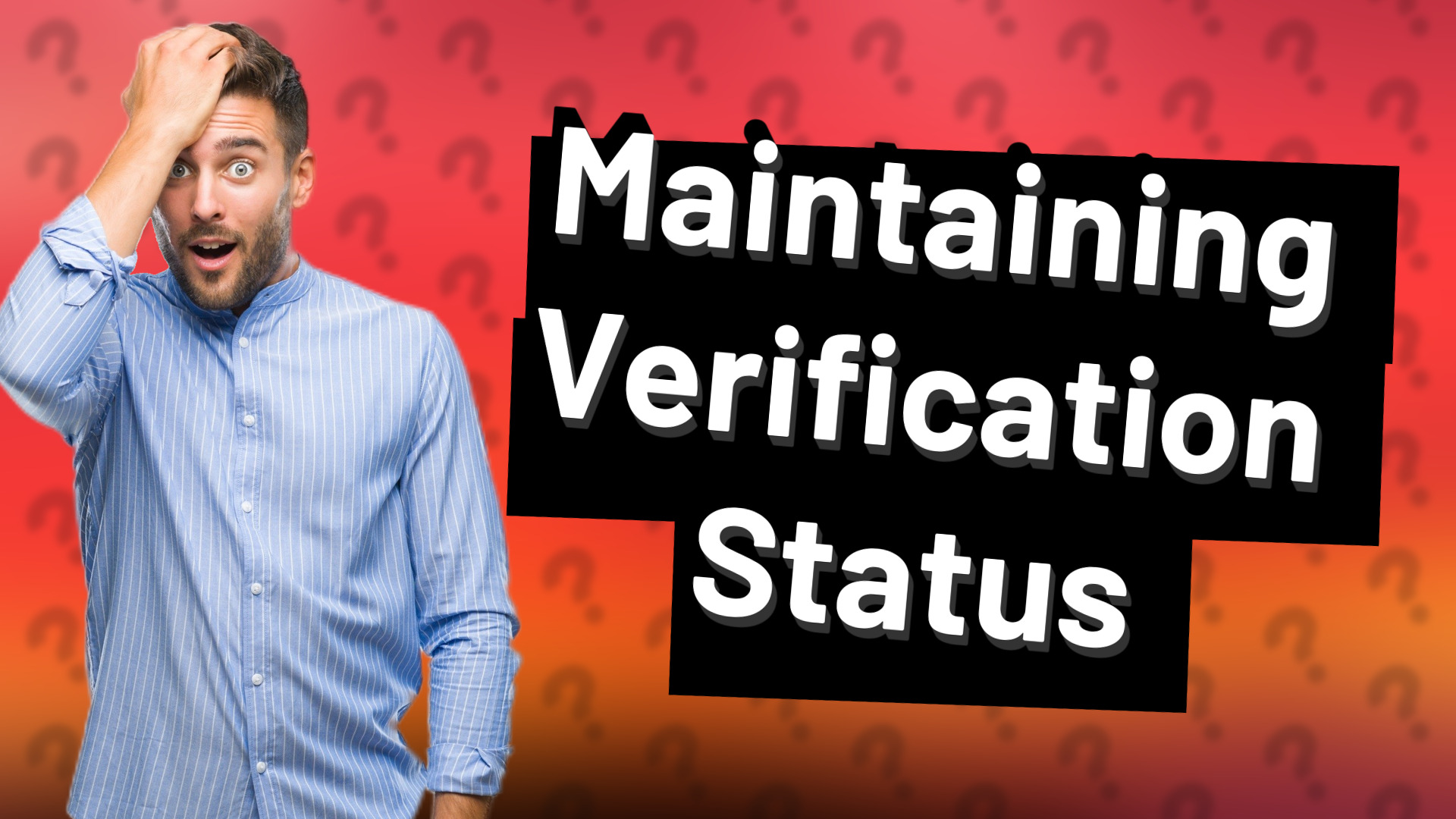 Maintaining Verification Status