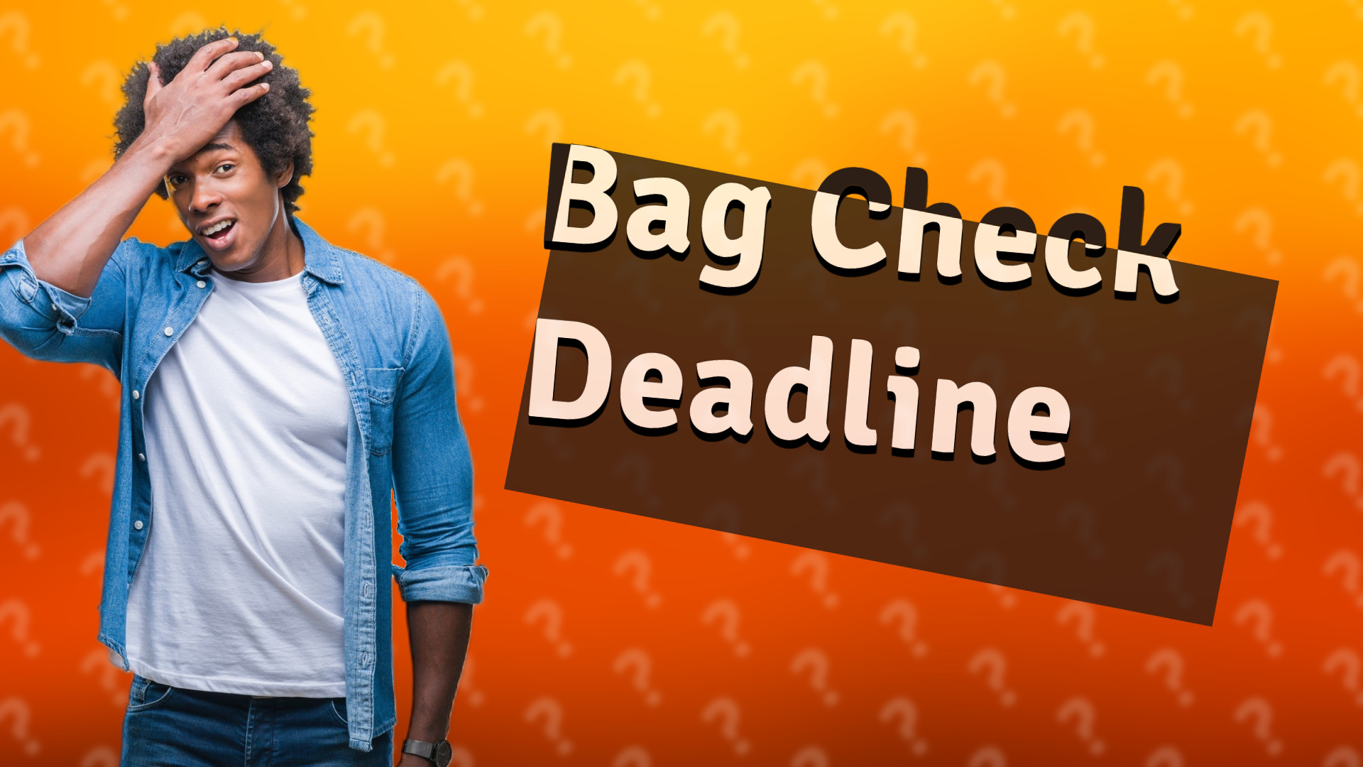 Bag Check Deadline