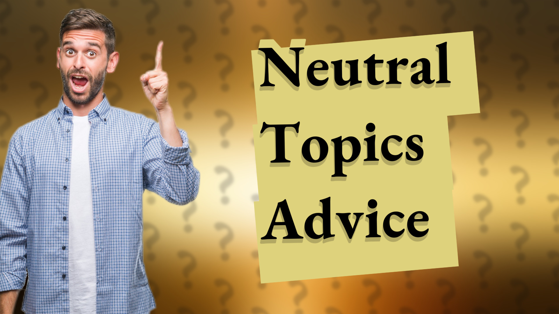 Neutral Topics Advice