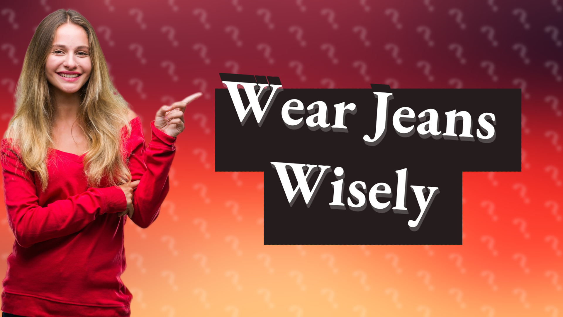 Wear Jeans Wisely