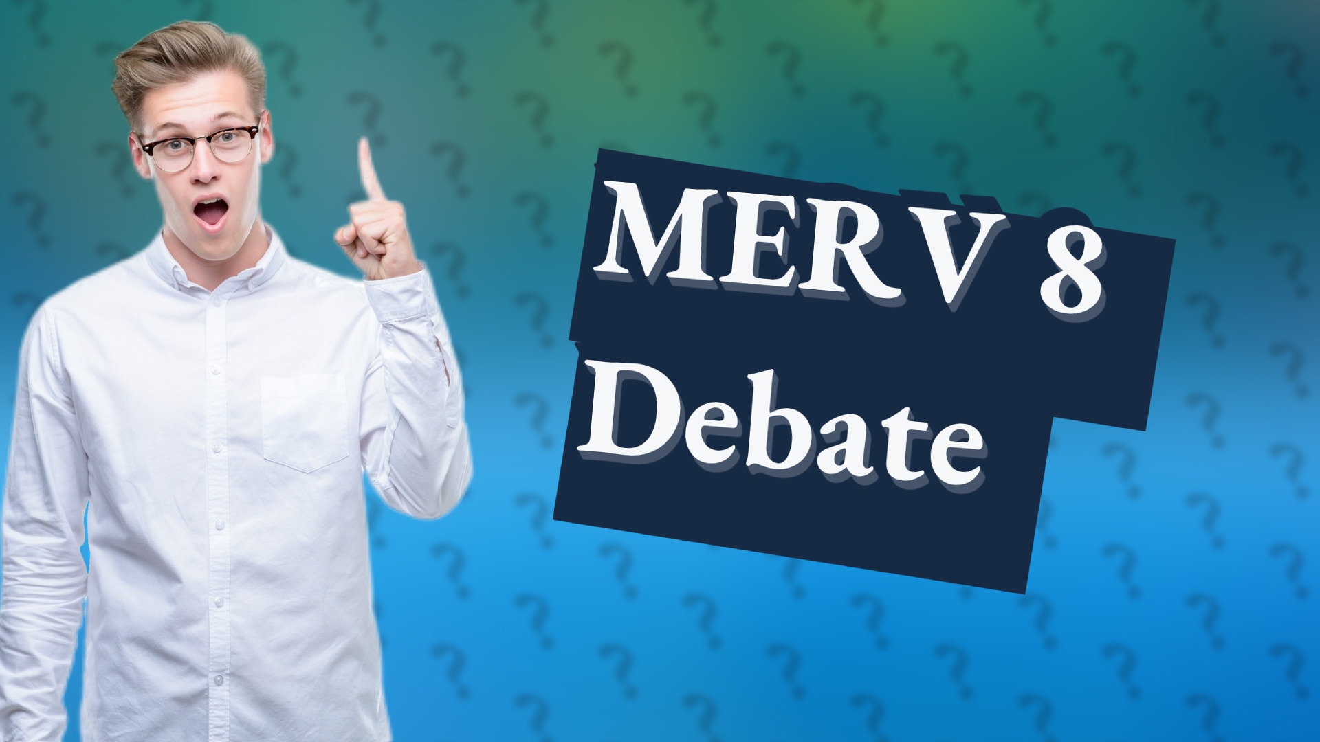 MERV 8 Debate