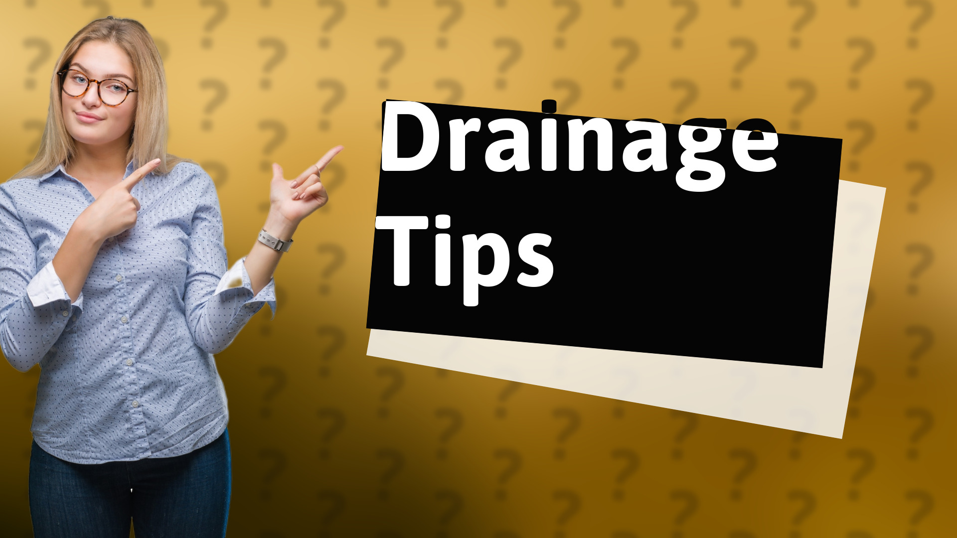 Drainage Tips