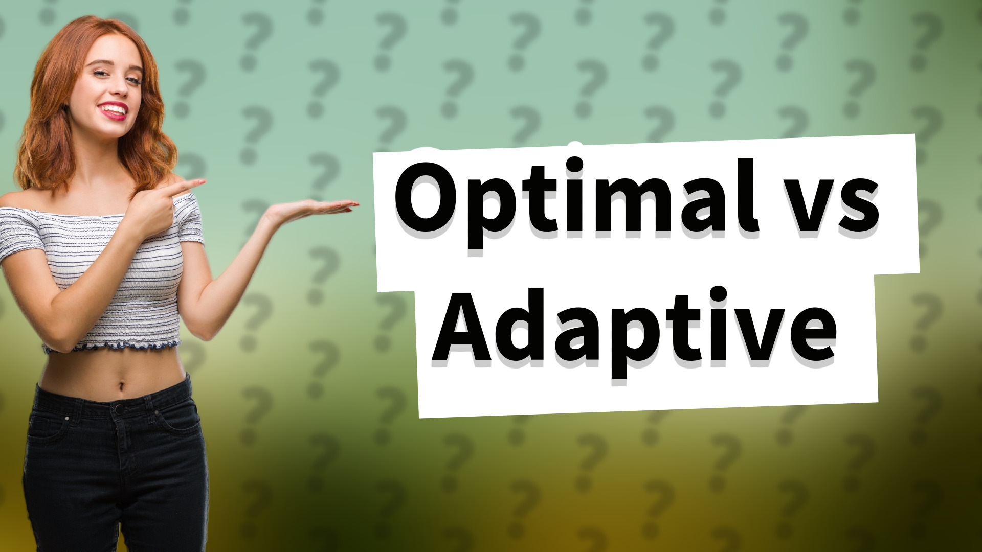 Optimal vs Adaptive