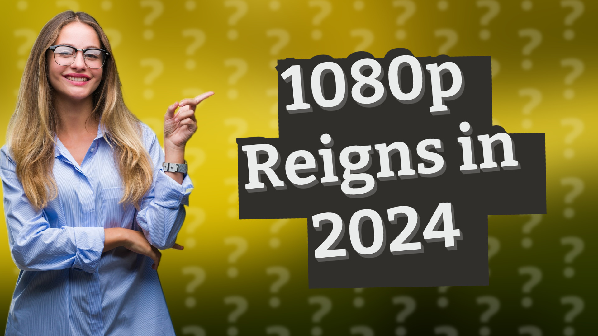 1080p Reigns in 2024