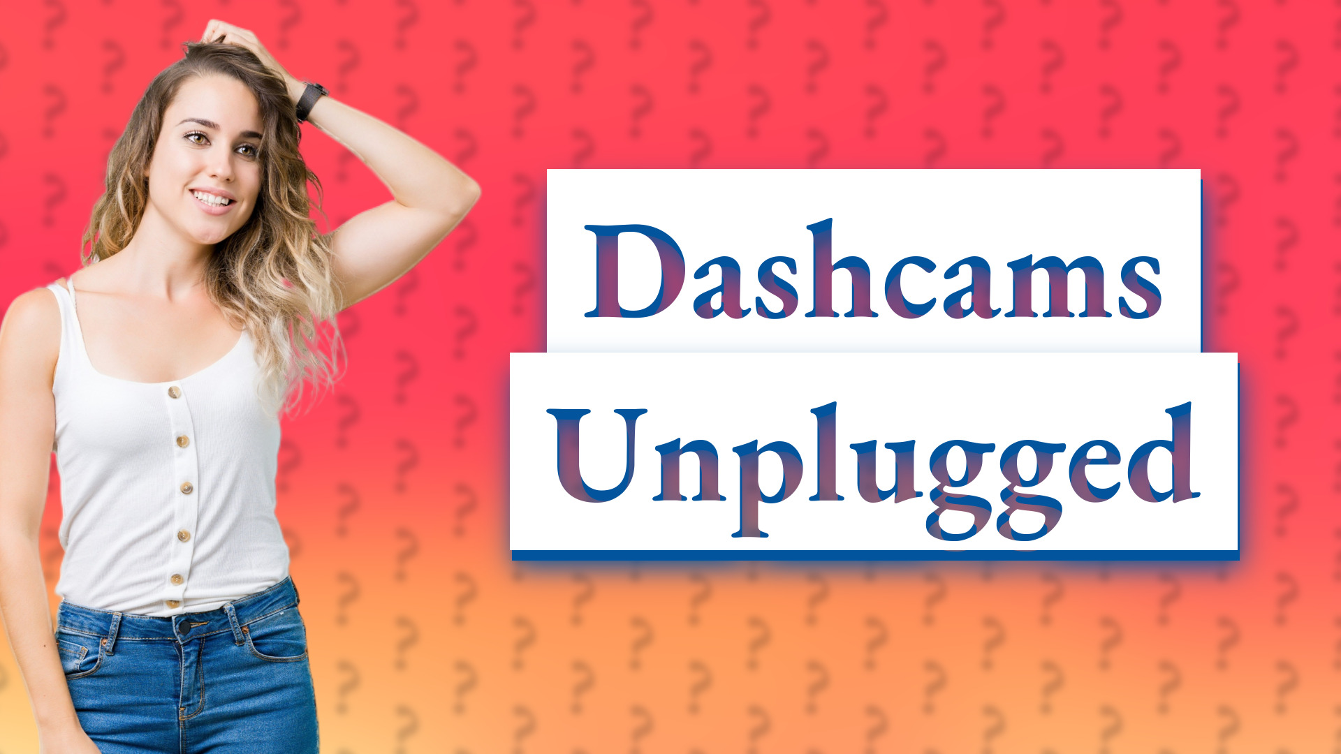 Dashcams Unplugged