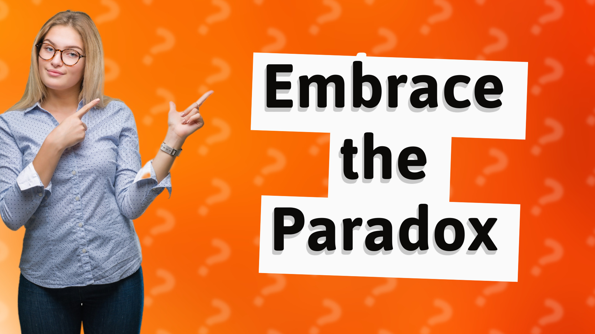 Embrace the Paradox