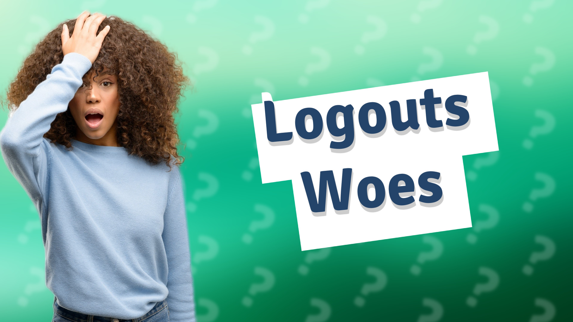 Logouts Woes