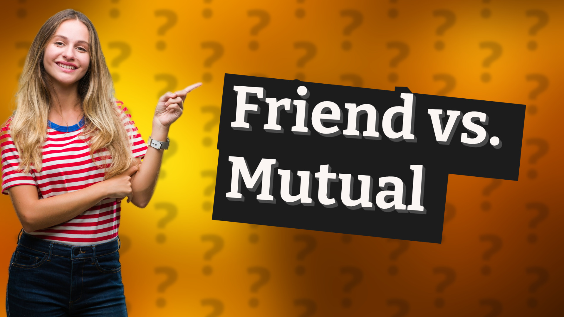 Friend vs. Mutual