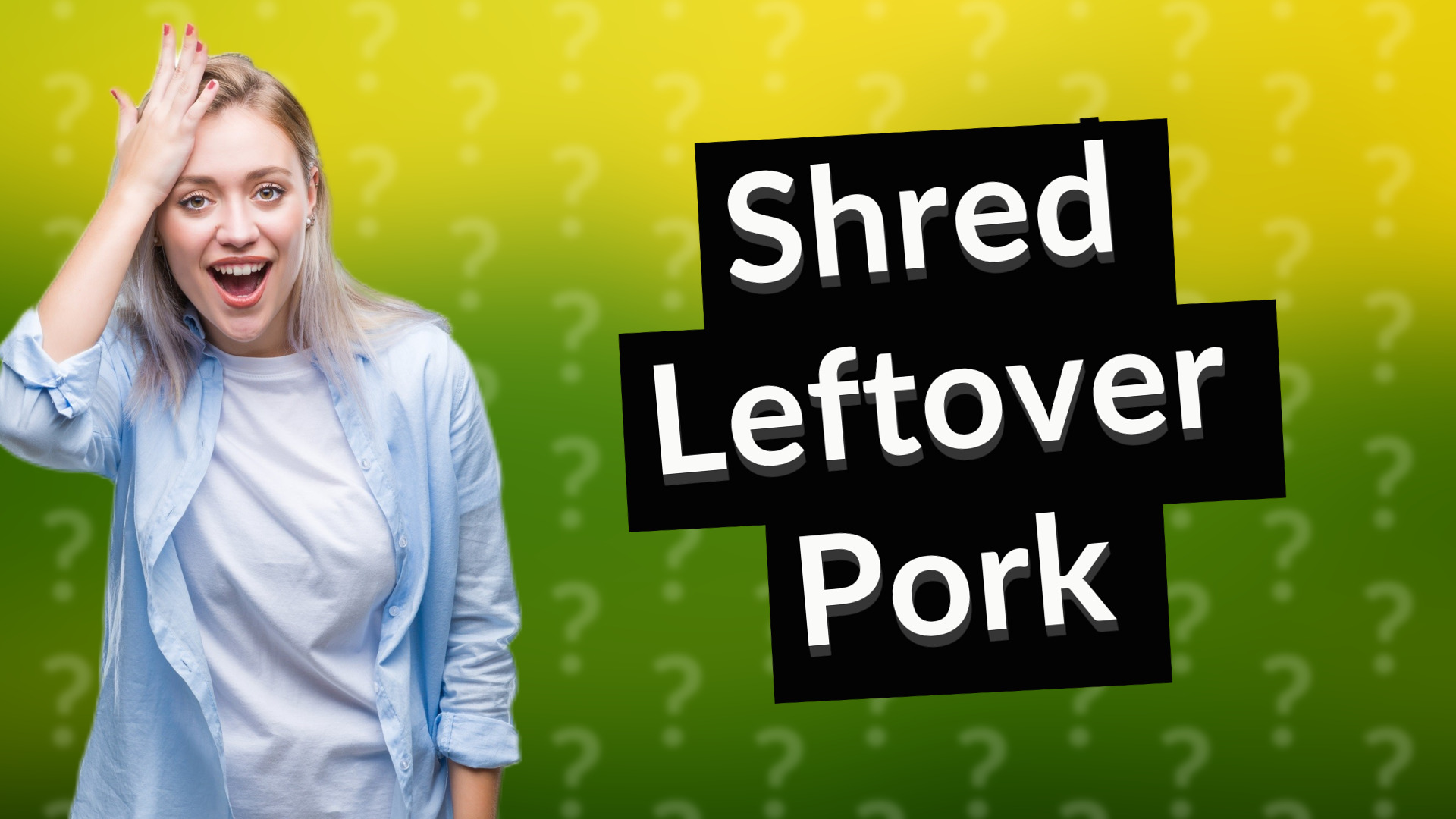 Shred Leftover Pork