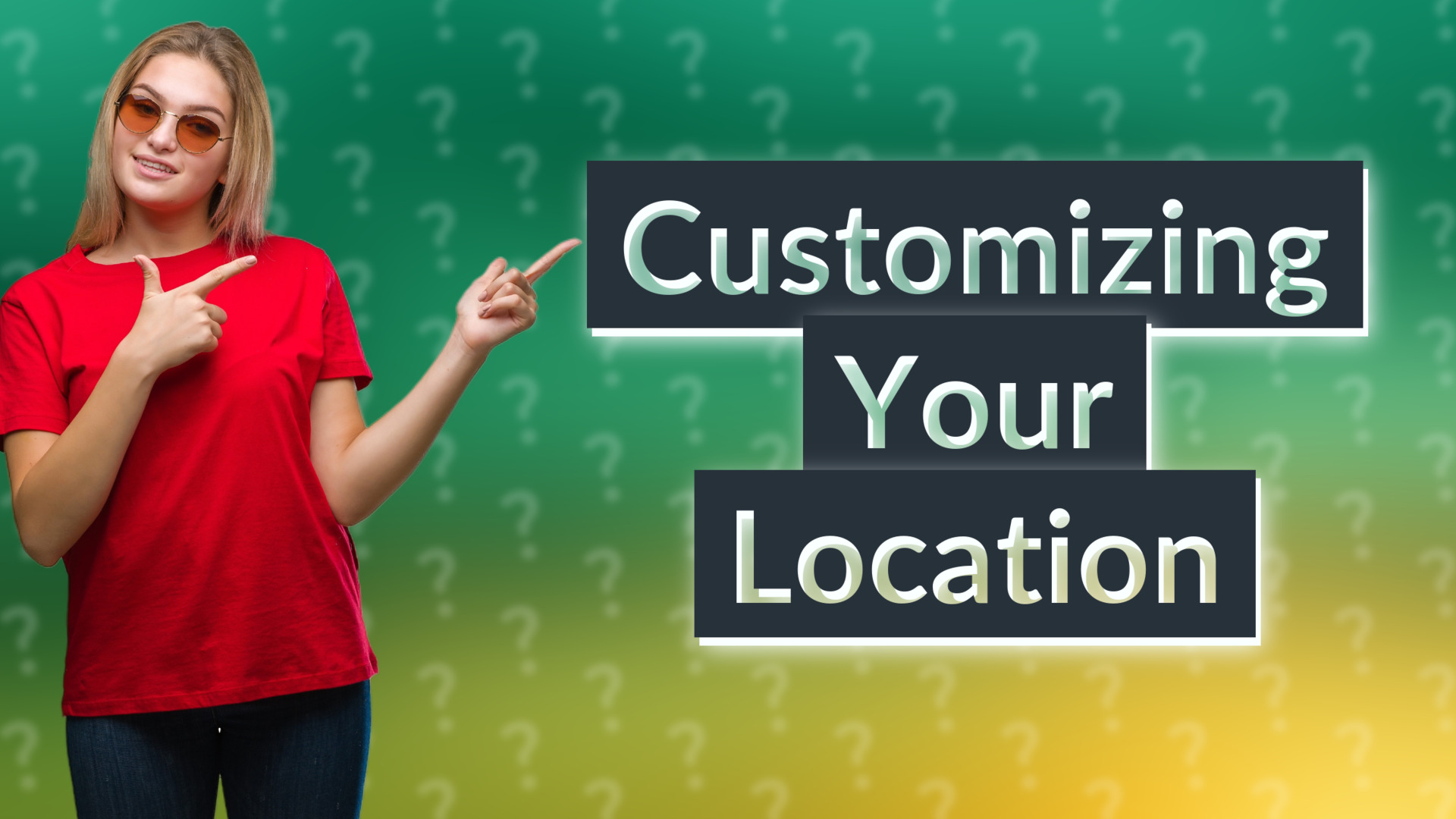 Customizing Your Location
