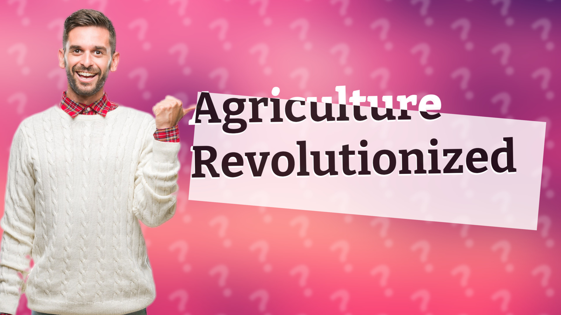 Agriculture Revolutionized