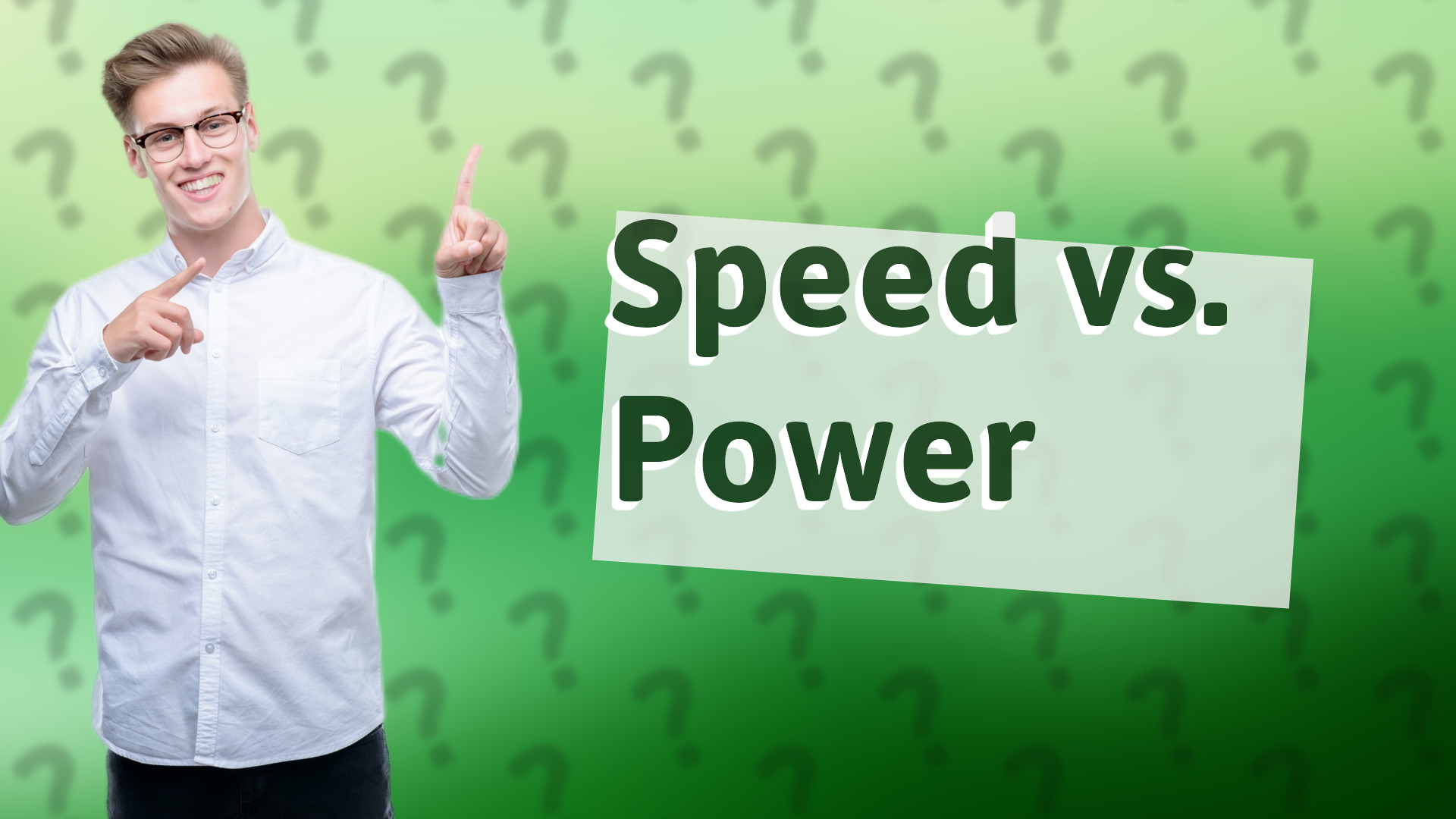 Speed vs. Power