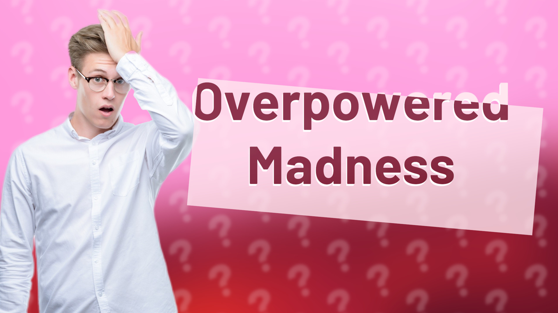 Overpowered Madness