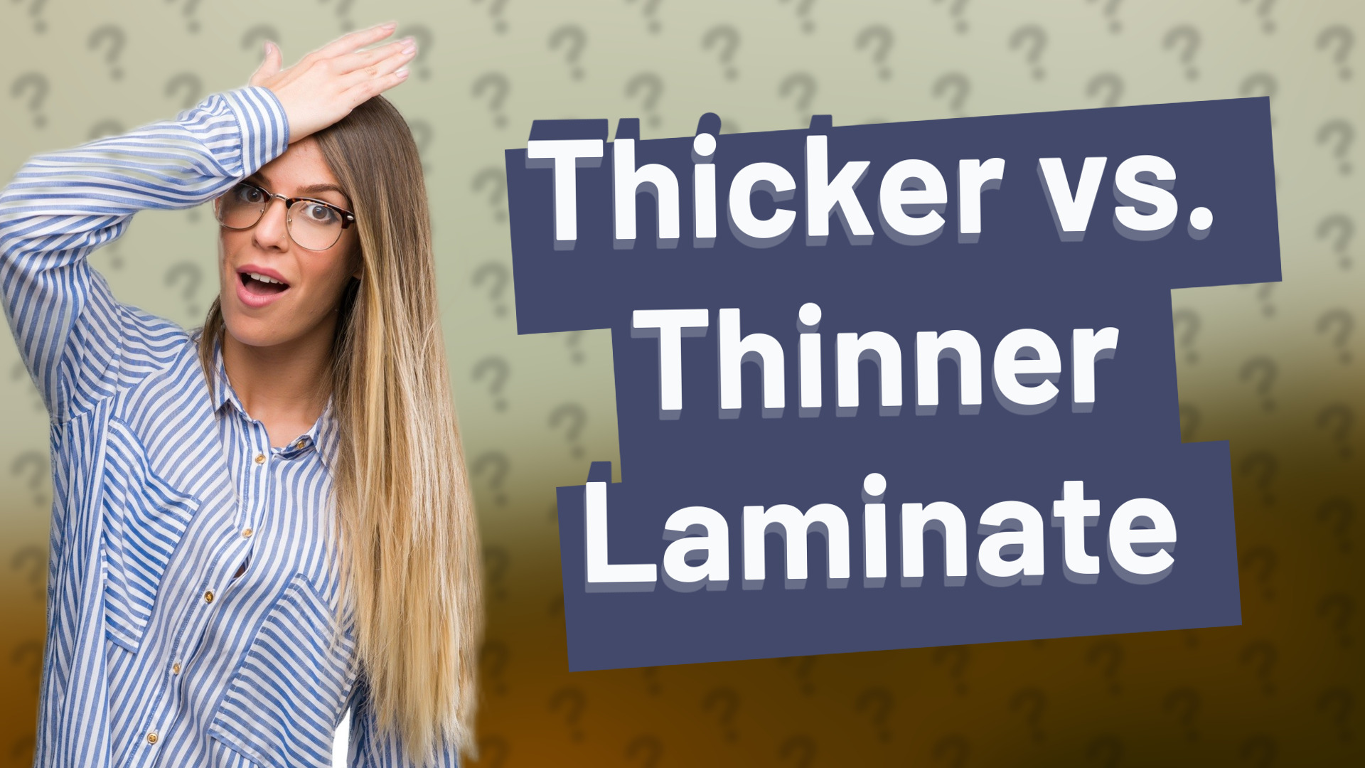 Thicker vs. Thinner Laminate