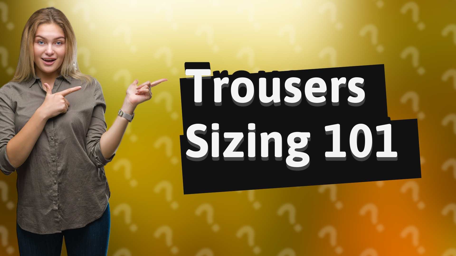 Trousers Sizing 101