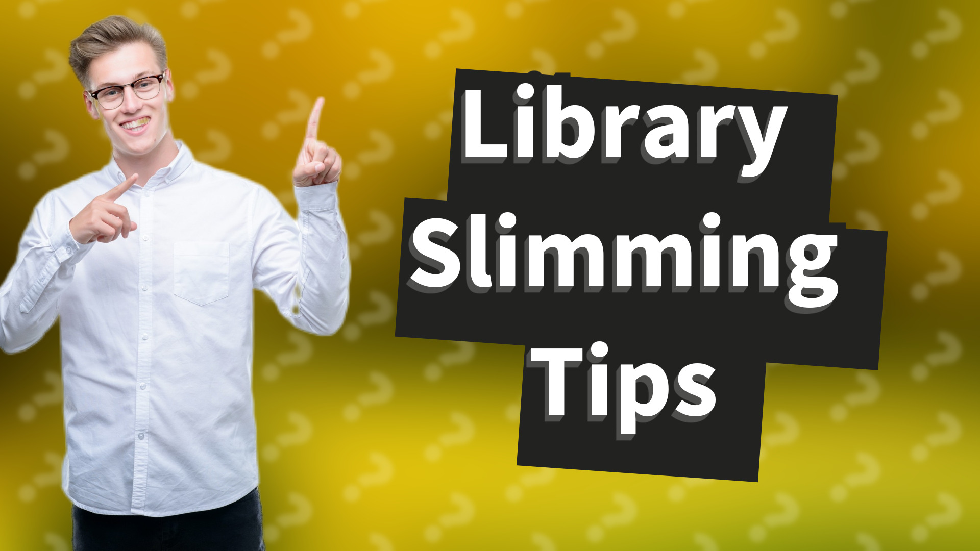 Library Slimming Tips