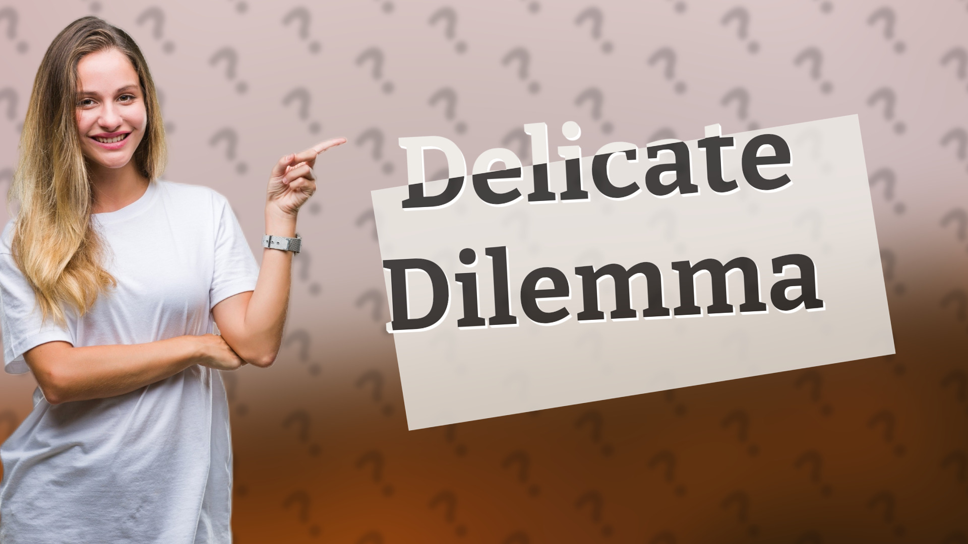 Delicate Dilemma