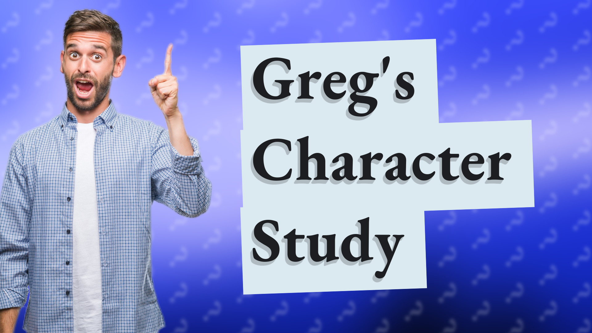 Greg's Character Study