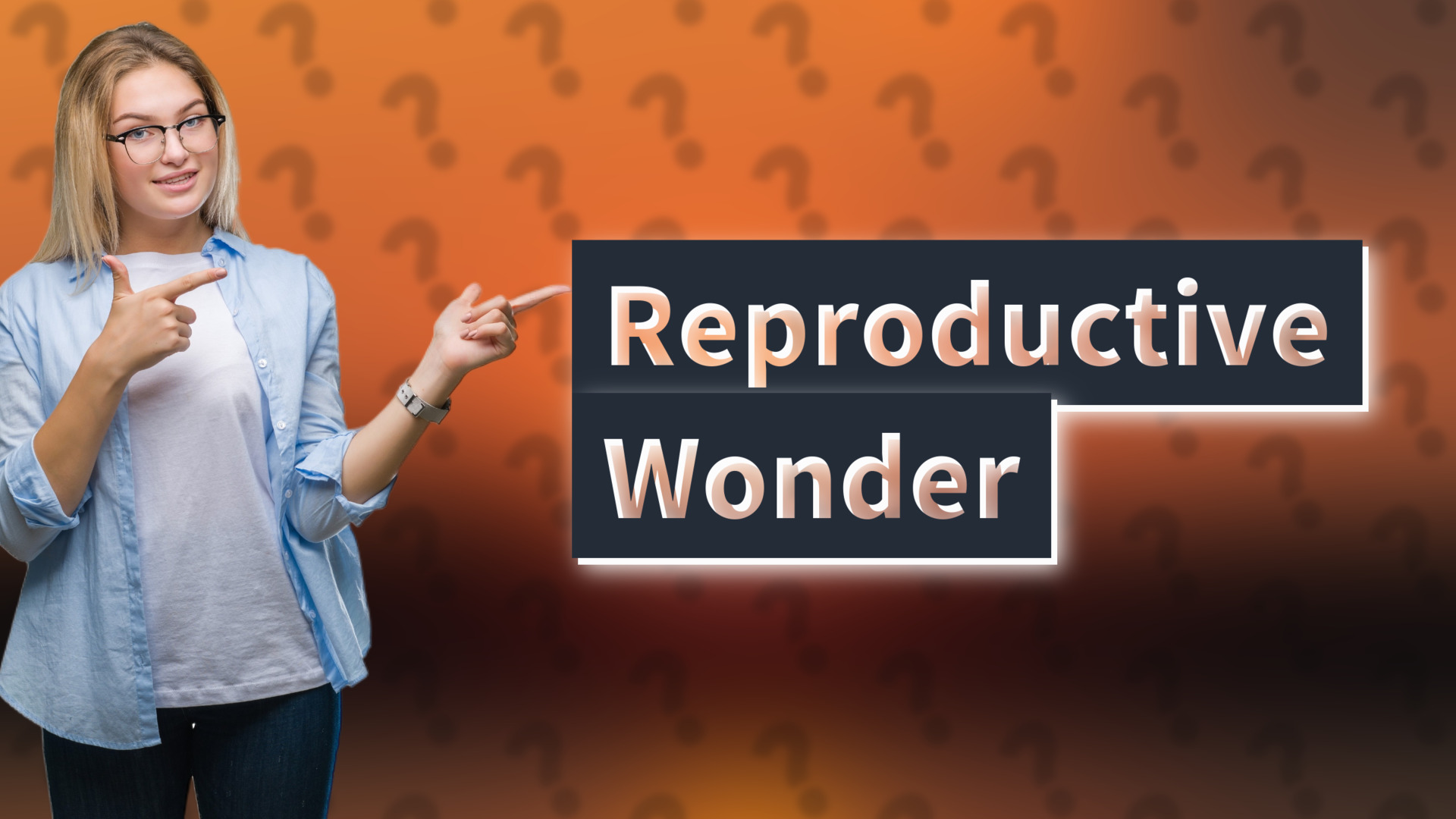Reproductive Wonder