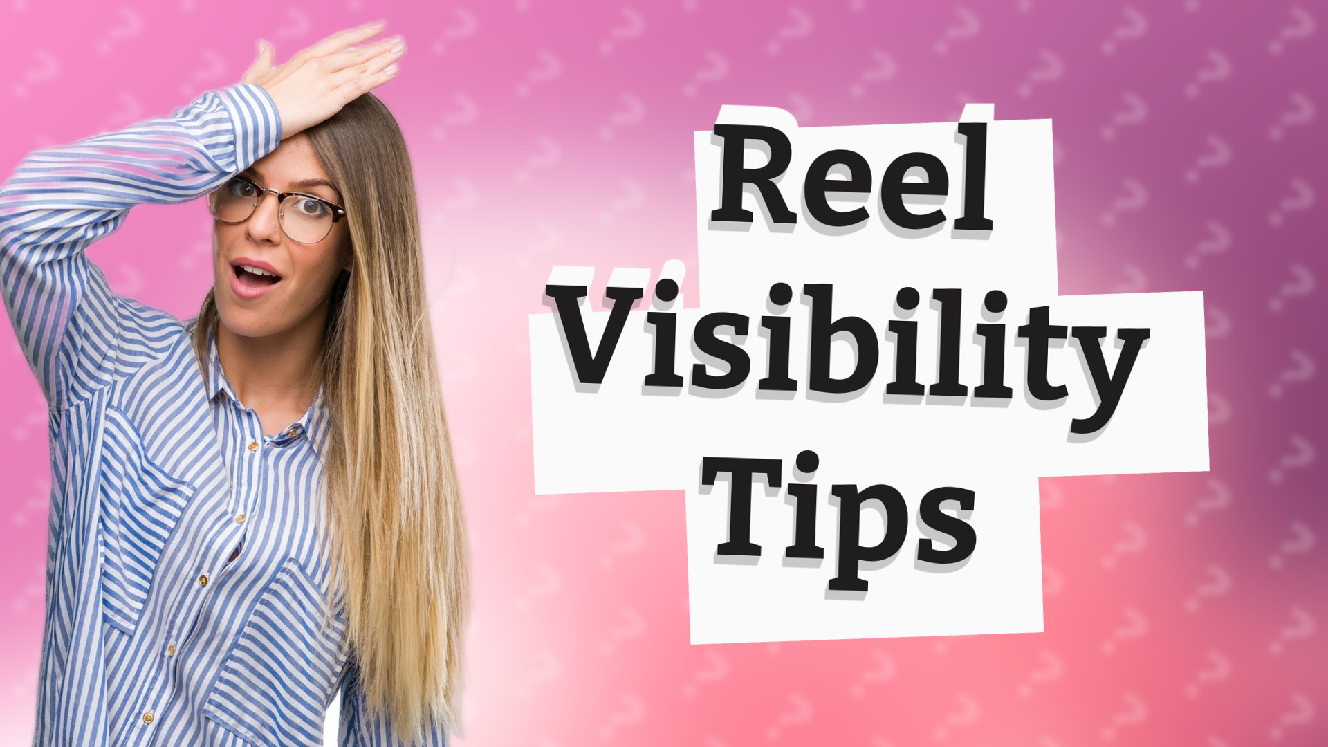 Reel Visibility Tips