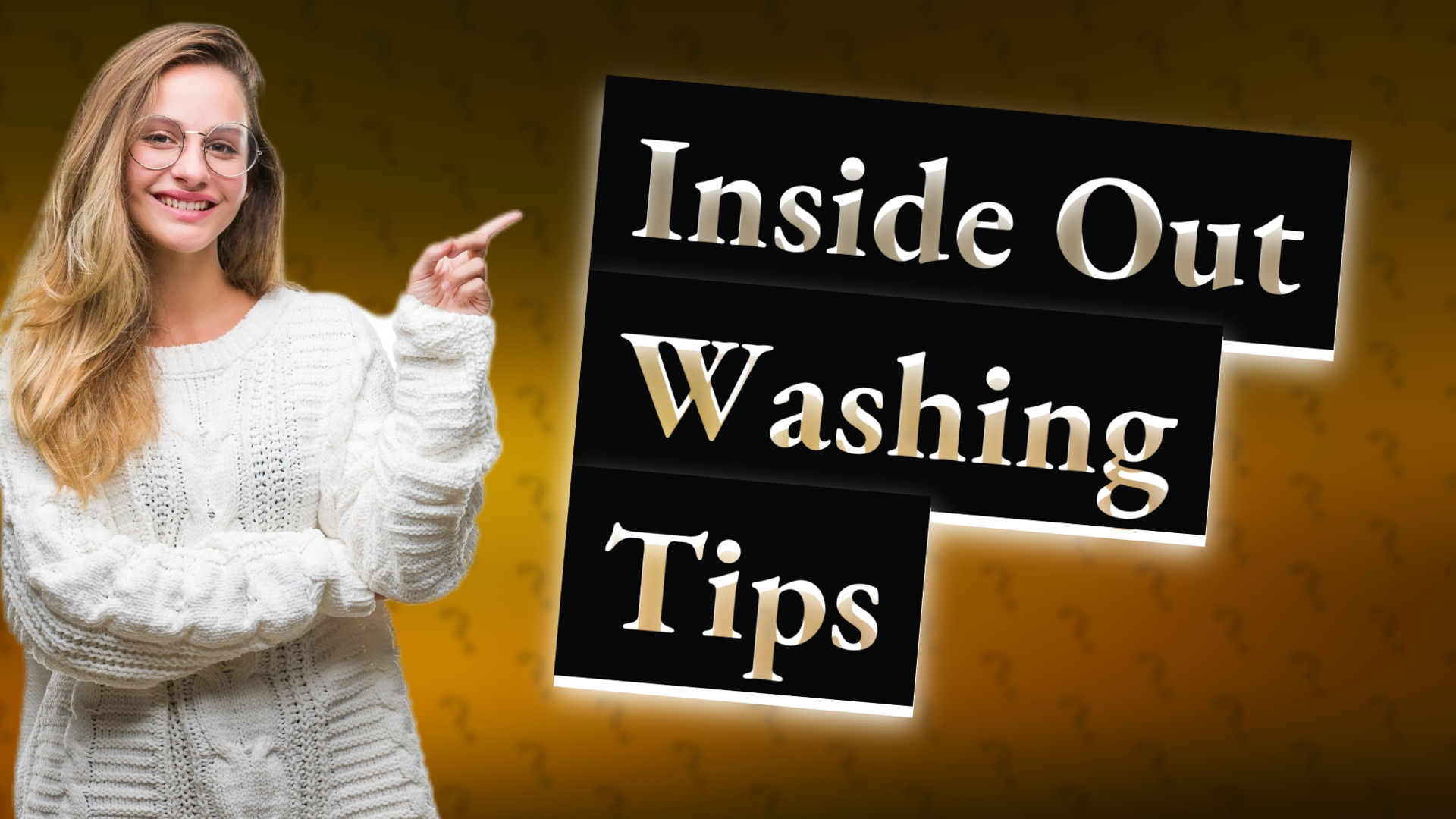 Inside Out Washing Tips