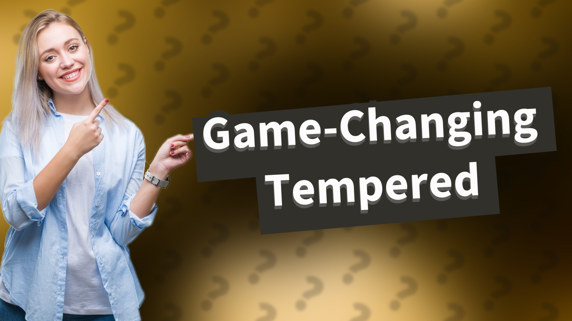 Game-Changing Tempered