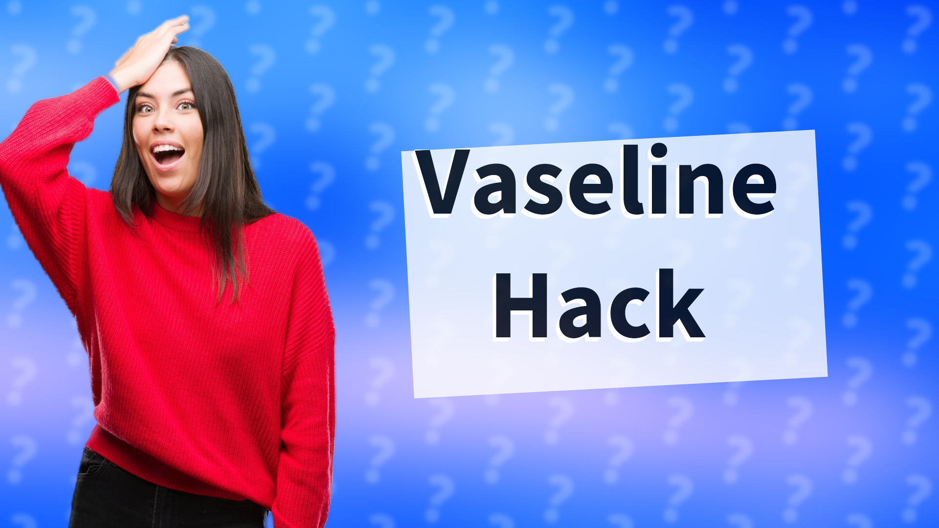 Vaseline Hack