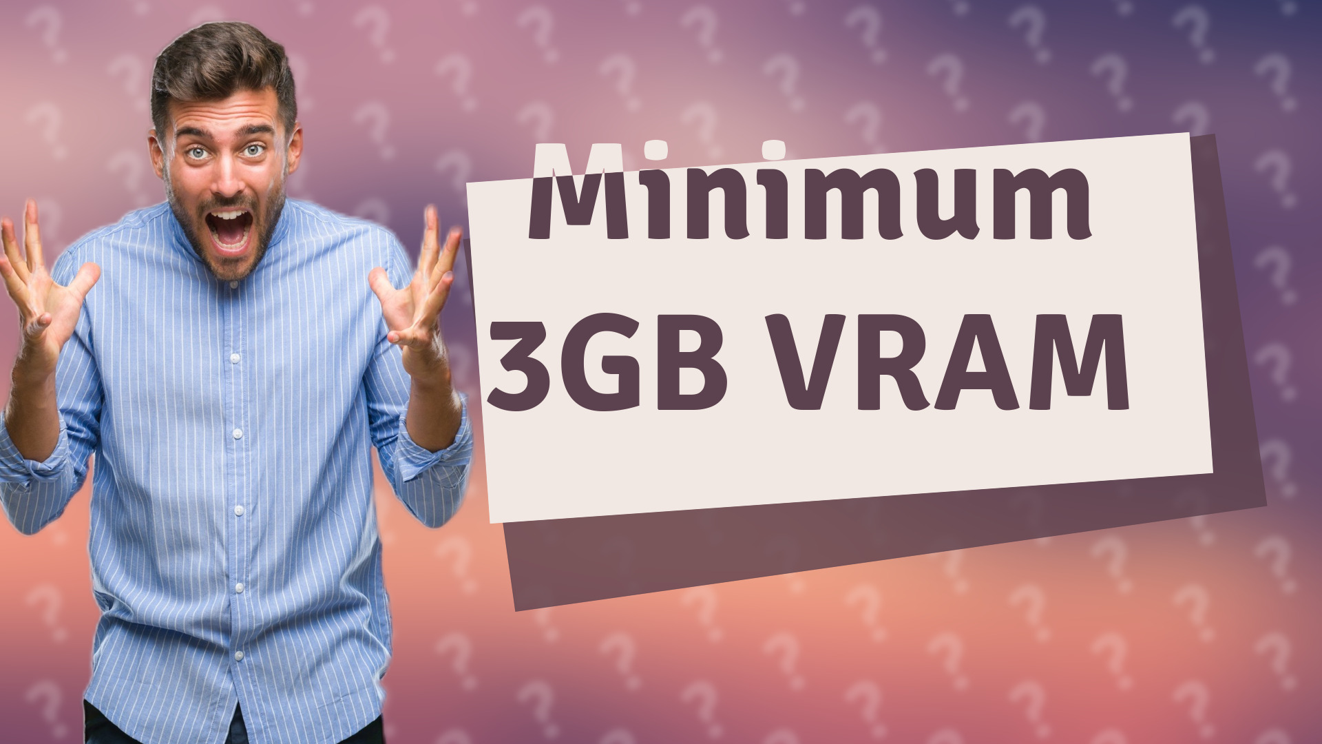 Minimum 3GB VRAM