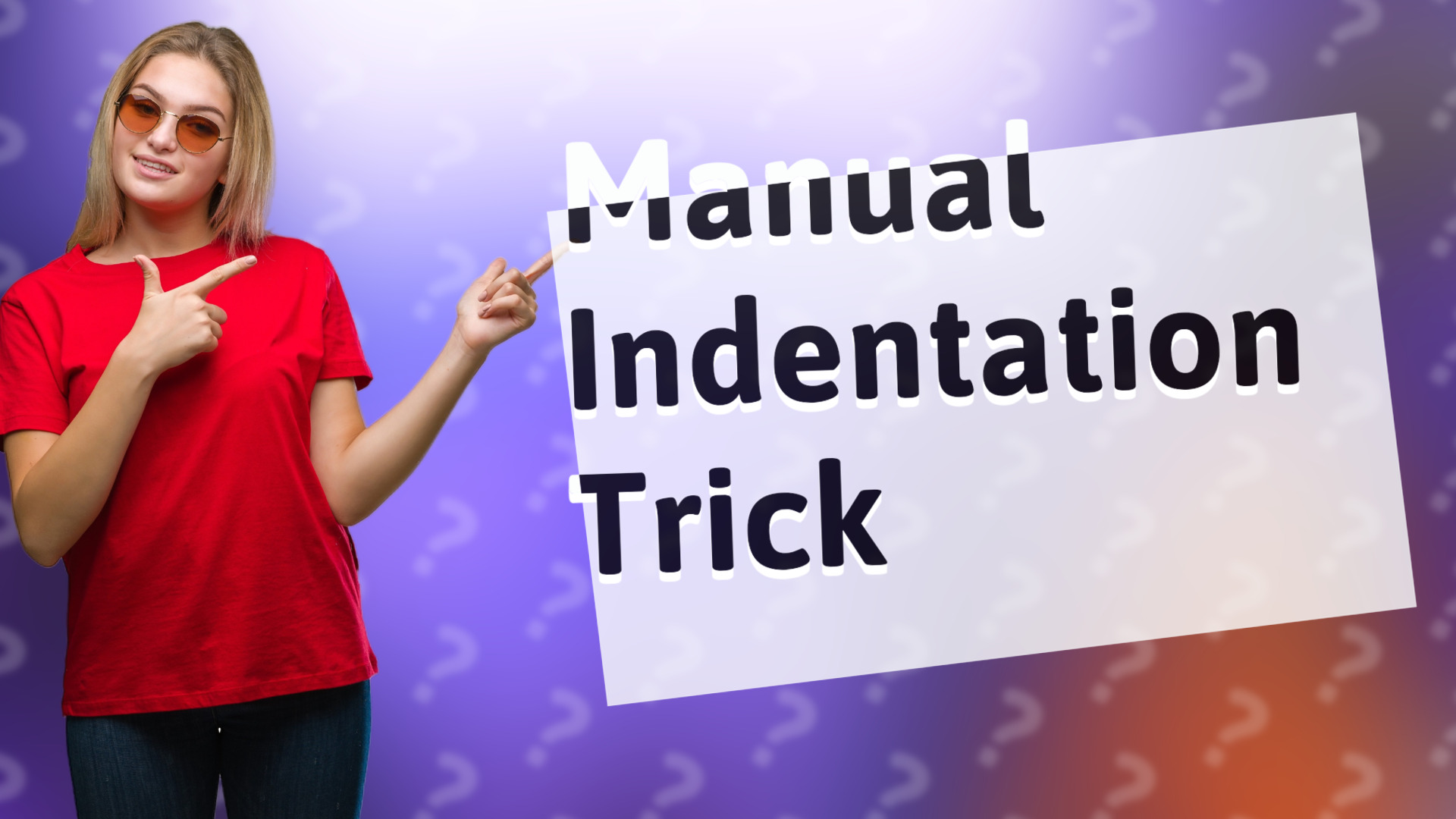Manual Indentation Trick