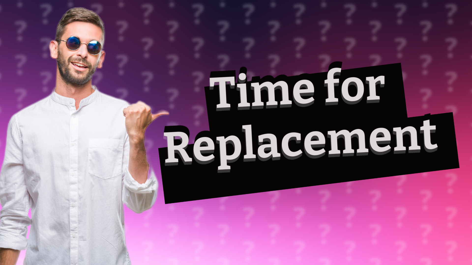Time for Replacement