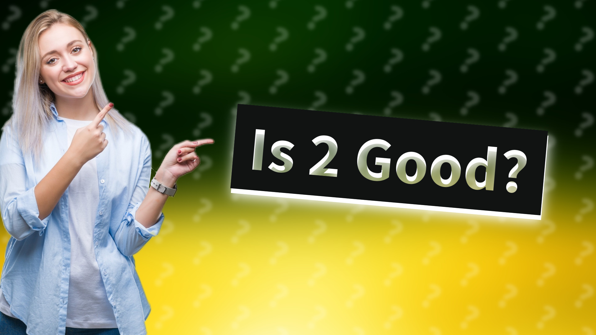 Is 2 Good?