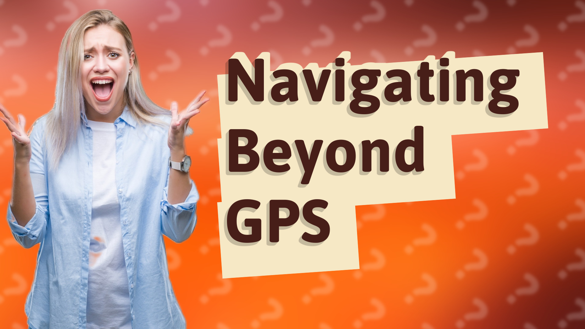 Navigating Beyond GPS