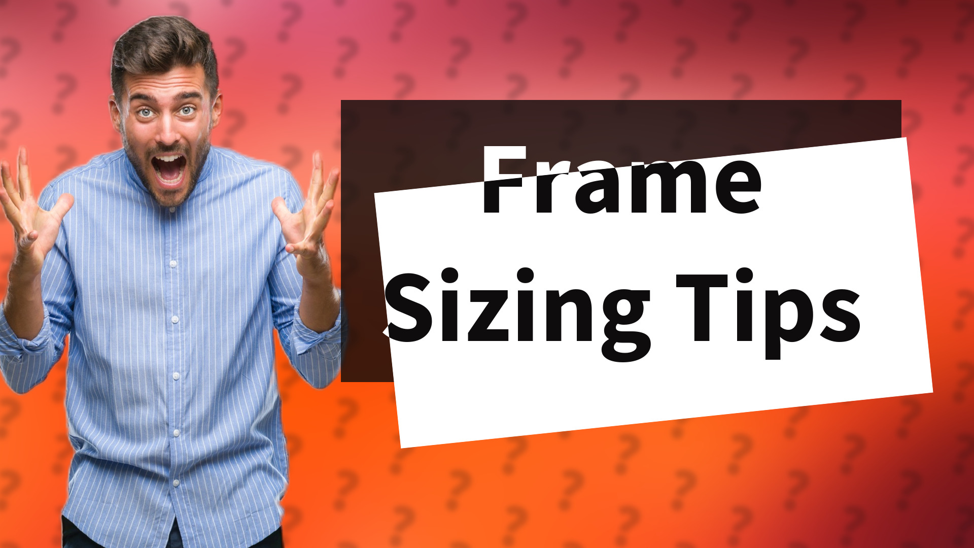 Frame Sizing Tips
