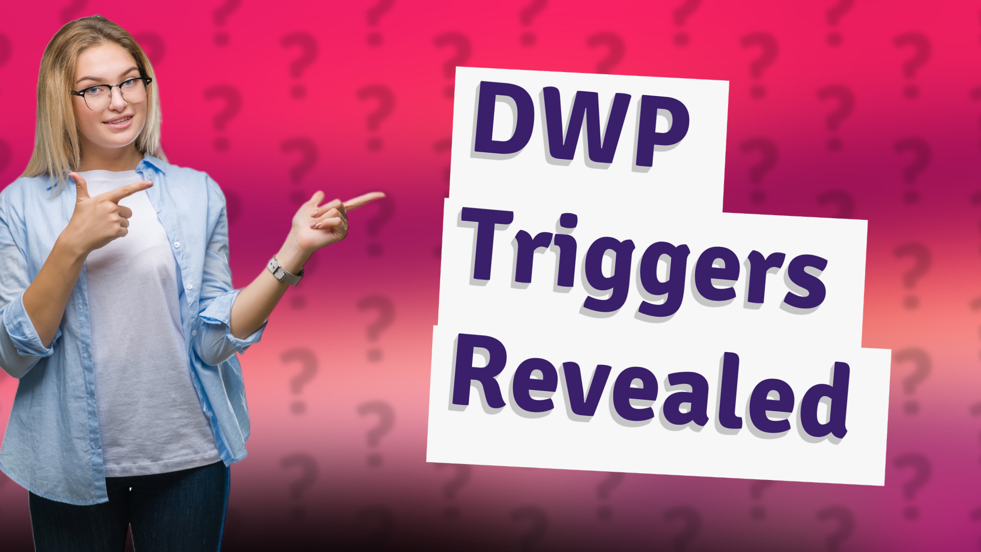 DWP Triggers Revealed