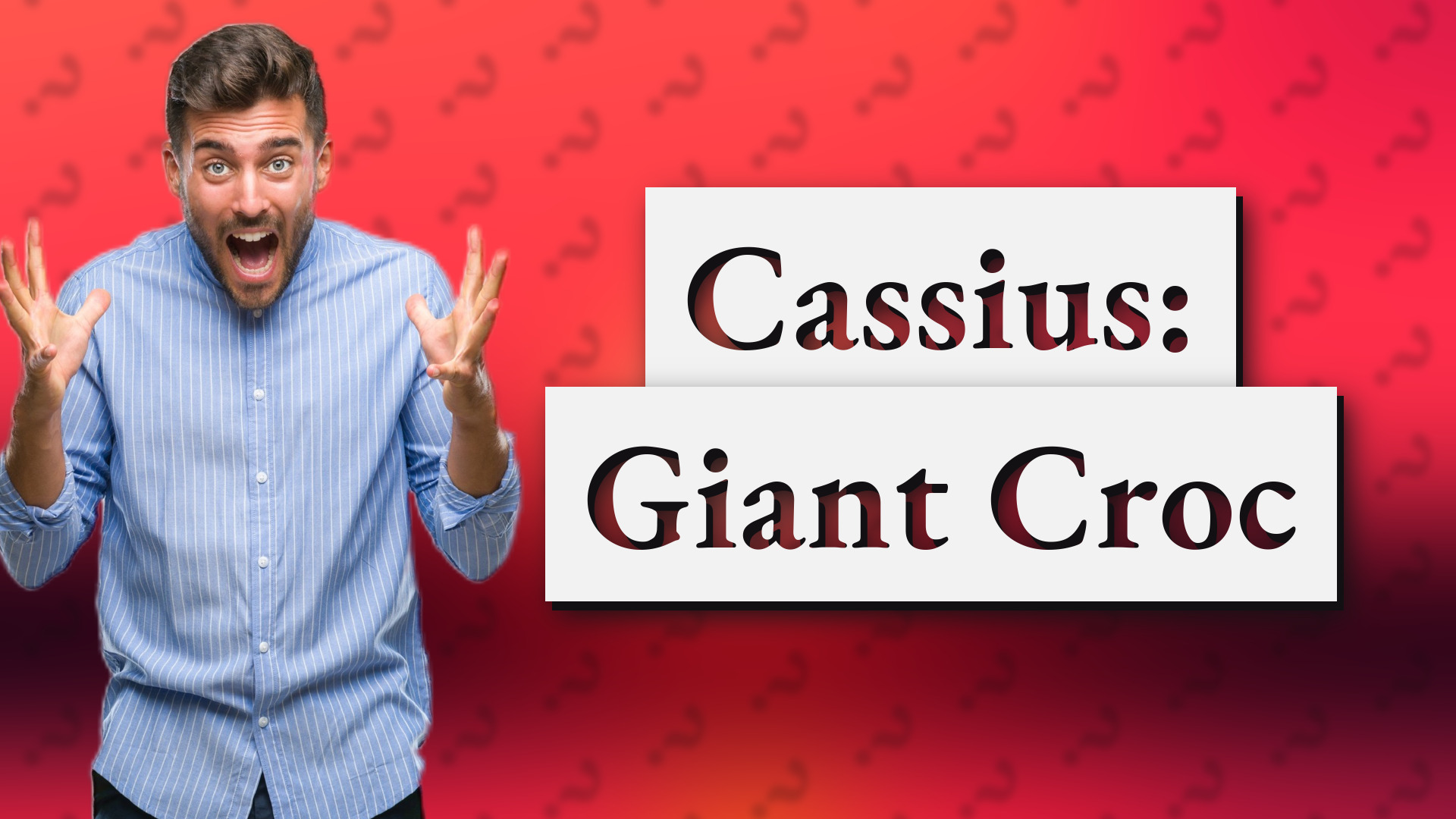 Cassius: Giant Croc