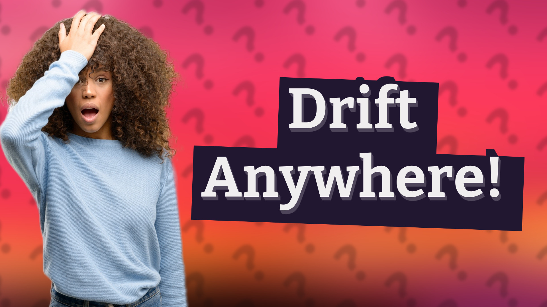 Drift Anywhere!