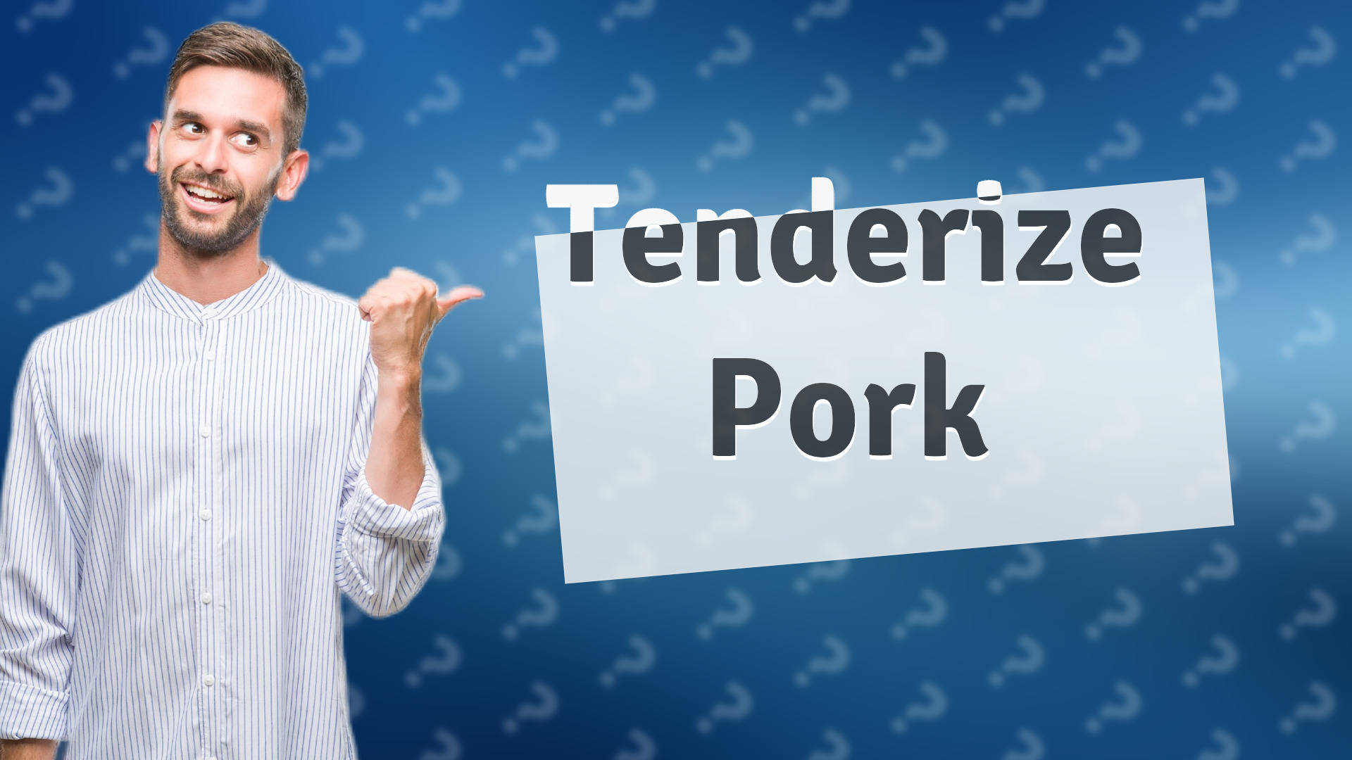 Tenderize Pork