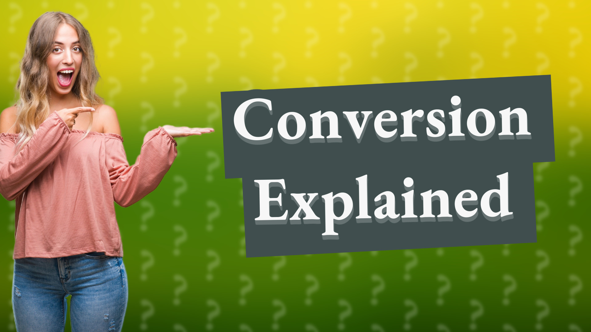 Conversion Explained
