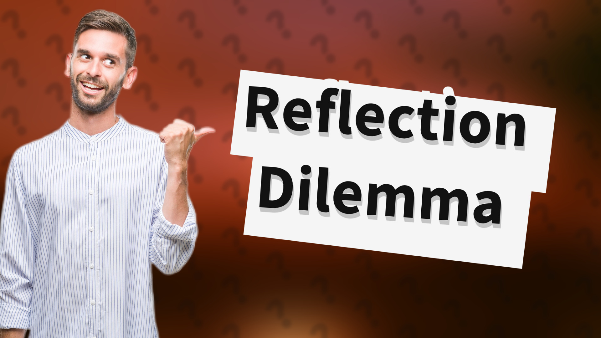 Reflection Dilemma