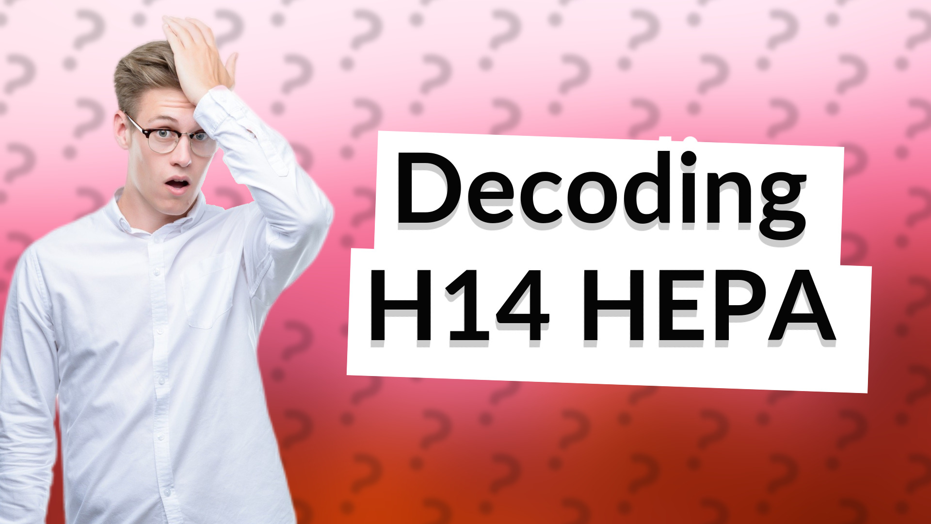 Decoding H14 HEPA